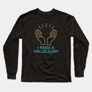 I Raise a Hallelujah | Christian Worship Long Sleeve T-Shirt